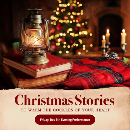 Christmas Stories To Warm The *Cockles of Your Heart - Friday Dec 5, 7pm Evening Performace